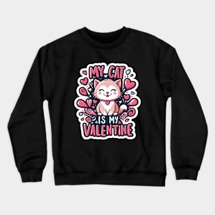 My Cat is My Valentine - Cute Cat Valentine's Day Crewneck Sweatshirt